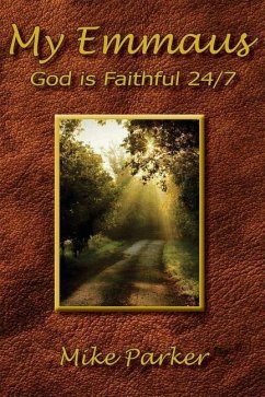 My Emmaus: God is Faithful 24/7 - Parker, Mike