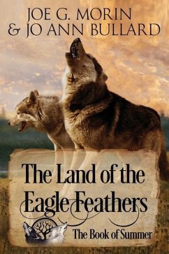 The Land of the Eagle Feathers: The Book of Summer - Bullard, Jo Ann; Morin, Joe G.