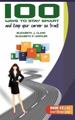 100 Ways to Stay Smart and Keep Your Career on Track - Hoffler, Elizabeth F.; Clark, Elizabeth J.