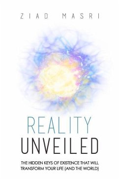 Reality Unveiled: The Hidden Keys of Existence That Will Transform Your Life (and the World) - Masri, Ziad