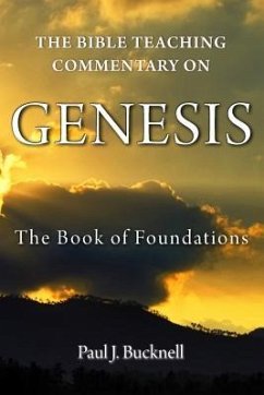 The Bible Teaching Commentary on Genesis: The Book of Foundations - Bucknell, Paul J.