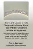To The Younger: Stories and Lessons to Help Teenagers and Young Adults Deal With Life's Problems and See the Big Picture