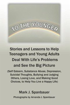 To The Younger: Stories and Lessons to Help Teenagers and Young Adults Deal With Life's Problems and See the Big Picture - Spanbauer, Mark J.