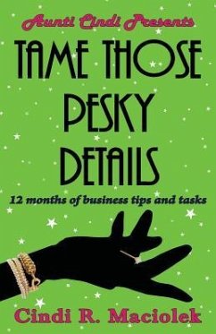 Tame Those Pesky Details: 12 months of business tips and tasks - Maciolek, Cindi R.