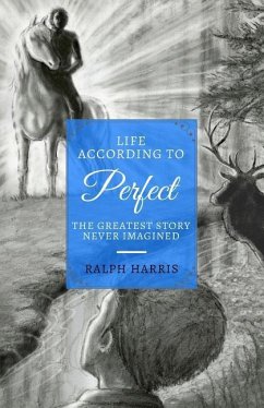 Life According to Perfect: The Greatest Story Never Imagined - Harris, Ralph