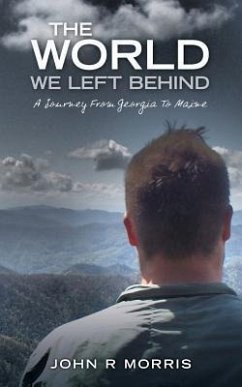 The World We Left Behind: A Journey From Georgia To Maine - Morris, John R.