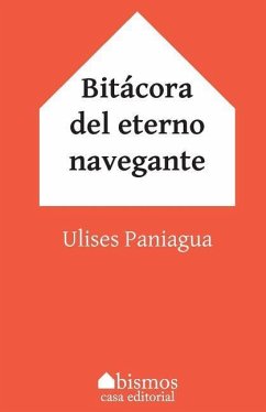 Bitácora del eterno navegante - Paniagua, Ulises