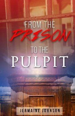 From Prison To The Pulpit: My Testimony - Johnson, Jermaine