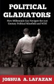 Political Gladiators: How Millennials Can Navigate the 21st Century Political Minefield and WIN!
