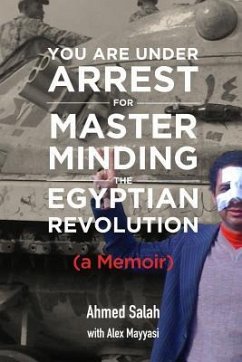 You Are Under Arrest for Masterminding the Egyptian Revolution: A Memoir - Mayyasi, Alex; Salah, Ahmed
