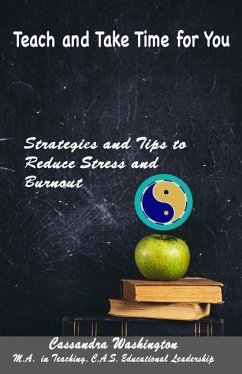 Teach and Take Time for You: Strategies and Tips to Reduce Stress and Burnout - Washington, Cassandra