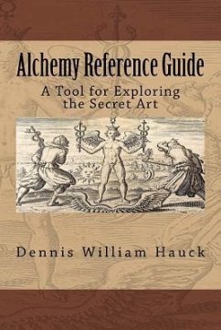 Alchemy Reference Guide: A Tool for Exploring the Secret Art - Hauck, Dennis William