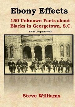 Ebony Effects: 150 Unknown Facts about Blacks in Georgetown, SC - Williams, Steve S.