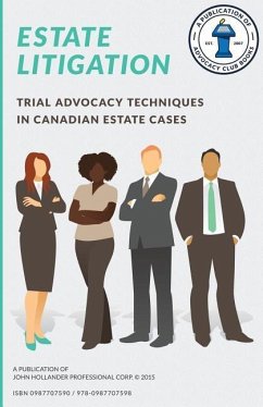 Estate Litigation: Trial advocacy techniques in Canadian estate cases - Hollander, John a.