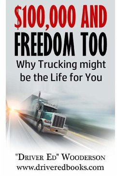 $100,000 and Freedom Too: Why Truck Driving Might be Right for You - Wooderson, Ed