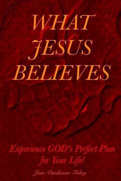 What Jesus Believes: Experience GOD's Perfect Plan for Your Life! - Fahey, Jean Vandeman