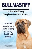 Bullmastiff. Bullmastiff Dog Complete Owners Manual. Bullmastiff book for care, costs, feeding, grooming, health and training.