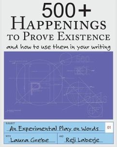 500+ Happenings to Prove Existence: and how to use them in your writing. - Laberje, Reji; Grebe, Laura