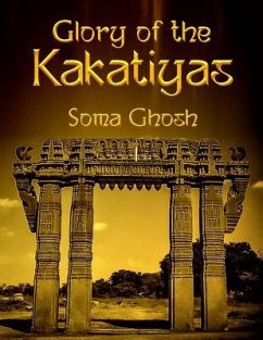 Glory of the Kakatiyas - Ghosh, Soma