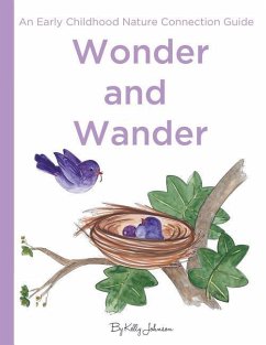 Wonder and Wander: : An Early Childhood Nature Connection Guide - Johnson, Kelly S.