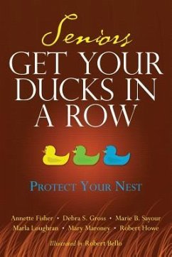 Seniors Get Your Ducks In A Row: Protect Your Nest - Gross, Debra S.; Howe, Robert; Sayour, Marie