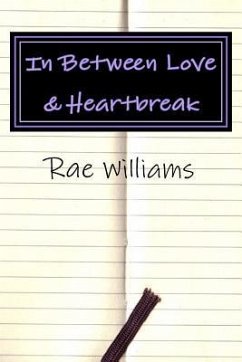 In Between Love & Heartbreak: A collection of poems on Love, Heartbreak & Everything In-Between - Williams, Rae