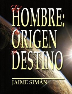 El Hombre: Su Origen y Destino - Siman, Jaime Ernesto