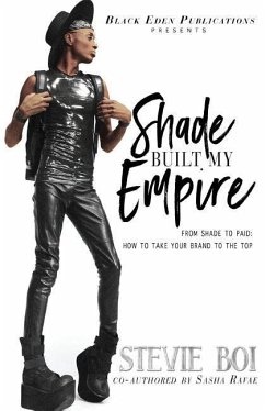 Shade Built My Empire: From Shade to Paid: How to Take Your Brand to the Top - Ravae, Sasha; Boi, Stevie