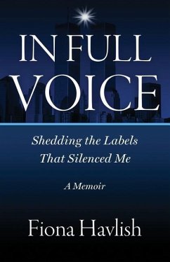 In Full Voice: Shedding the Labels that Silenced Me - Havlish, Fiona M.