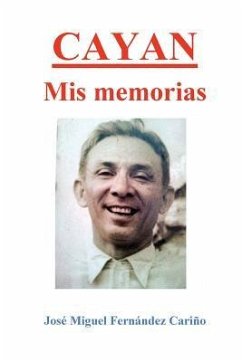 Cayan. Mis memorias: Memoirs of Jose Miguel C Fernandez - Fernandez, Jose Miguel C.; Godinez, M. F.