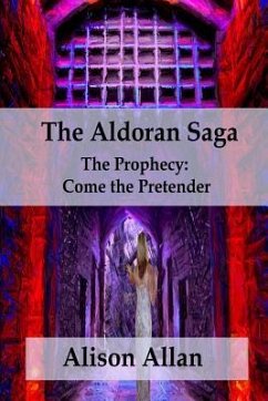 The Aldoran Saga: The Prophecy; Come the Pretender - Allan, Alison Ailfinn