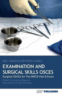 Surgical Examination and Skills OSCEs: 40 Surgical OSCE Cases For the MRCS Part B Examination - Bagenal, Jessamy; Sritharan, Kaji; Sahnan, Kaps