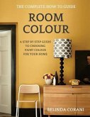 Room Colour - The Complete How To Guide: A Step By Step Guide To Choosing Paint Colour For Your Home