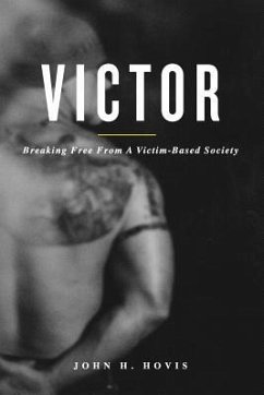 Victor: Breaking Free From A Victim-Based Society - Hovis, John H.