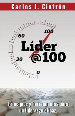 Lider @ 100: Principios y herramientas para un liderazgo eficaz. - Cintron, Carlos J.