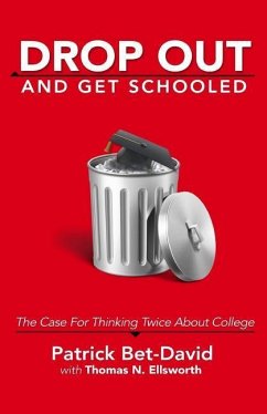 Drop Out And Get Schooled: The Case For Thinking Twice About College - Ellsworth, Thomas N.; Bet-David, Patrick