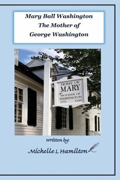 Mary Ball Washington - Mother of George Washington - Hamilton, Michelle L