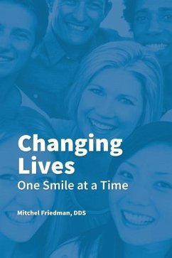 Changing Lives One Smile at a Time: You CAN go to the dentist without anxiety, fear or worry - Friedman, Mitchel L.