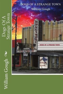 Dogs Of A Strange Town: Book 3: The Newfie-Bullet Trilogy - Gough, William