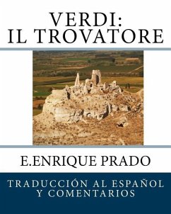 Verdi: Il Trovatore: Traduccion al Espanol y Comentarios - Prado, E. Enrique