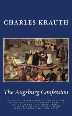 The Augsburg Confession: LITERALLY TRANSLATED FROM THE ORIGINAL LATIN WITH THE MOST IMPORTANT ADDITIONS OF THE GERMAN TEXT INCORPORATED: TOGETH - Krauth, Charles P.