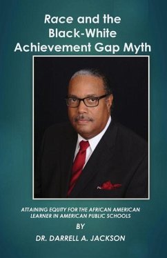 Race and the Black-White Achievement Gap Myth: Attaining Equity for the African American Learner in American Public Schools - Jackson, Darrell a.