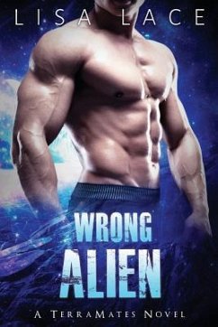 Wrong Alien: A SciFi Alien Mail Order Bride Romance - Lace, Lisa