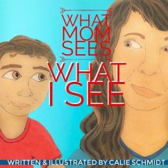 What Mom Sees, What I See - Schmidt, Calie
