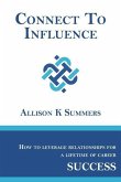 Connect To Influence: Leveraging Relationships for a Lifetime of Career Success