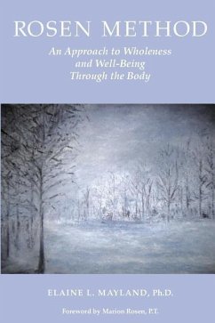 Rosen Method: An Approach to Wholeness and Well-Being Through the Body - Mayland, Elaine