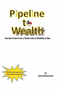 Pipeline To Wealth: You Don't Have To Be A Texan To Be Wealthy As One - Butterworth, Cheryl