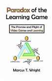 Paradox of the Learning Game: The Promise and Plight of Video Games and Learning