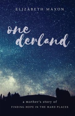 Onederland: a mother's story of finding hope in the hard places - Maxon, Elizabeth