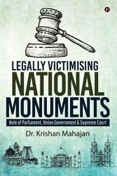 Legally Victimising National Monuments: Role of Parliament, Union Government & Supreme Court - Dr Krishan Mahajan